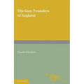 The Gun-Founders of England: With a List of English and Continental Gun-Founders from the XIV to the XIX Centuries
