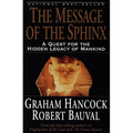 The Message of the Sphinx: A Quest for the Hidden Legacy of Mankind
