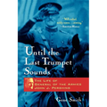 Until the Last Trumpet Sounds: The Life of General of the Armies John J. Pershing
