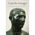 Cato the Younger: Life and Death at the End of the Roman Republic