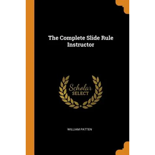 The Complete Slide Rule Instructor