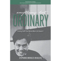 Anything But Ordinary: Finding Faith That Works When Life Doesn't