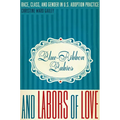 Blue-Ribbon Babies and Labors of Love: Race, Class, and Gender in U.S. Adoption Practice