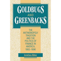 Goldbugs and Greenbacks: The Antimonopoly Tradition and the Politics of Finance in America, 18651896