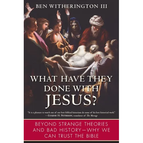 What Have They Done with Jesus?: Beyond Strange Theories and Bad History--Why We Can Trust the Bible