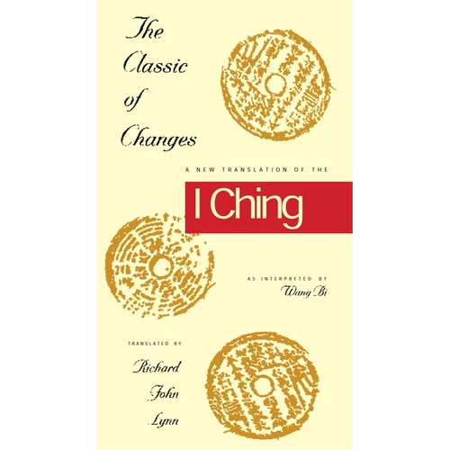 The Classic of Changes: A New Translation of the I Ching as Interpreted by Wang Bi