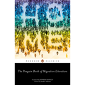 The Penguin Book of Migration Literature: Departures, Arrivals, Generations, Returns