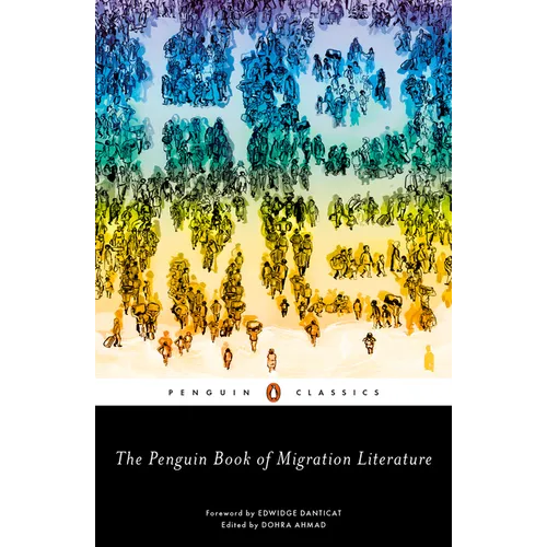 The Penguin Book of Migration Literature: Departures, Arrivals, Generations, Returns