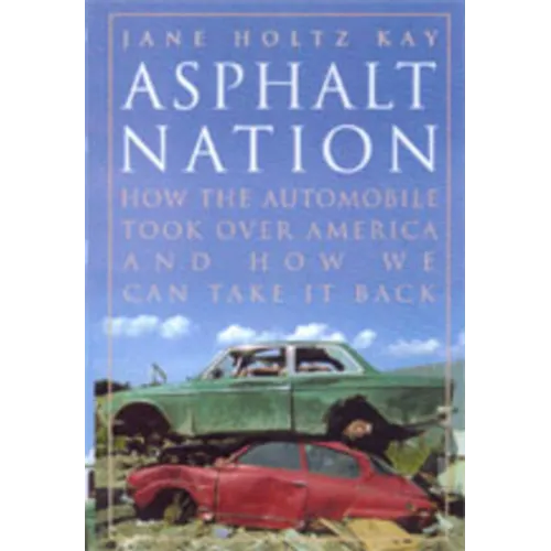 Asphalt Nation: How the Automobile Took Over America and How We Can Take It Back