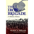 The Iron Brigade: A Military History