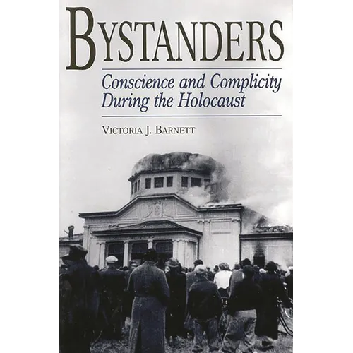 Bystanders: Conscience and Complicity During the Holocaust