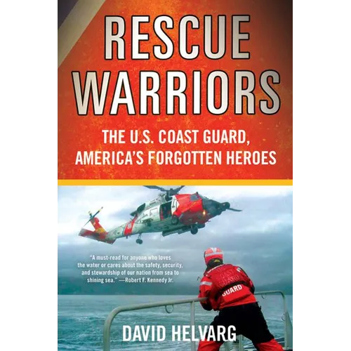 Rescue Warriors: The U.S. Coast Guard, America's Forgotten Heroes