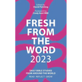 Fresh from the Word 2023: Daily Bible Studies from Around the World: Read, Reflect, Grow