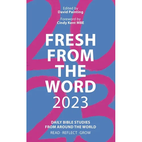 Fresh from the Word 2023: Daily Bible Studies from Around the World: Read, Reflect, Grow