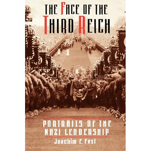The Face of the Third Reich: Portraits of the Nazi Leadership