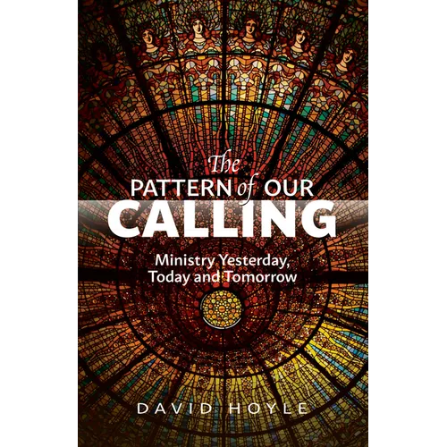 The Pattern of Our Calling: Ministry Yesterday, Today and Tomorrow