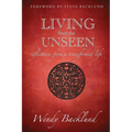 Living from the Unseen: Reflections from a Transformed Life