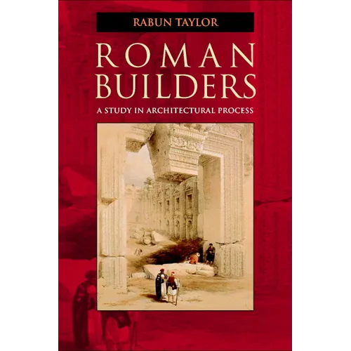Roman Builders: A Study in Architectural Process