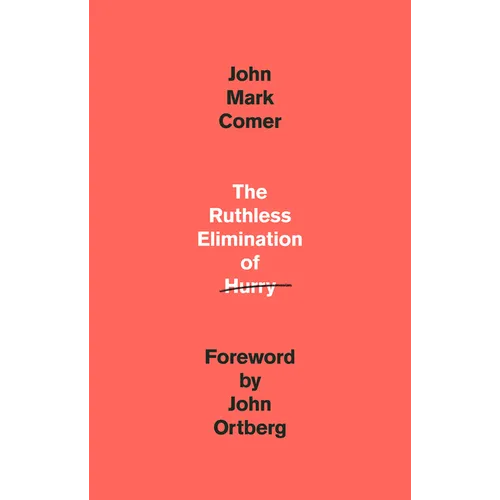 The Ruthless Elimination of Hurry: How to Stay Emotionally Healthy and Spiritually Alive in the Chaos of the Modern World