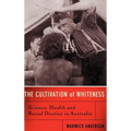 The Cultivation of Whiteness: Science, Health, and Racial Destiny in Australia