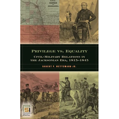 Privilege vs. Equality: Civil-Military Relations in the Jacksonian Era, 1815-1845