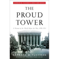The Proud Tower: A Portrait of the World Before the War, 1890-1914; Barbara W. Tuchman's Great War Series