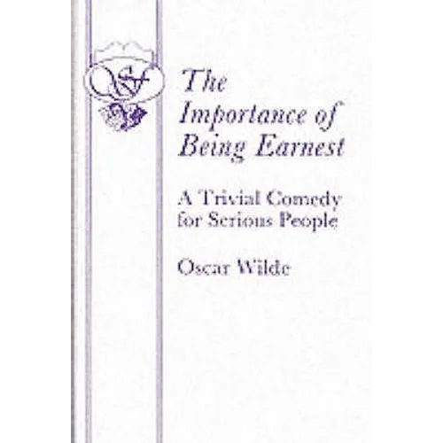 The Importance of Being Earnest - A Trivial Comedy for Serious People