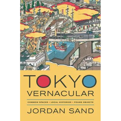 Tokyo Vernacular: Common Spaces, Local Histories, Found Objects
