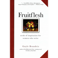 Fruitflesh: Seeds of Inspiration for Women Who Write
