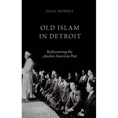 Old Islam in Detroit: Rediscovering the Muslim American Past