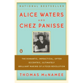 Alice Waters and Chez Panisse: The Romantic, Impractical, Often Eccentric, Ultimately Brilliant Making of a Food Revolution