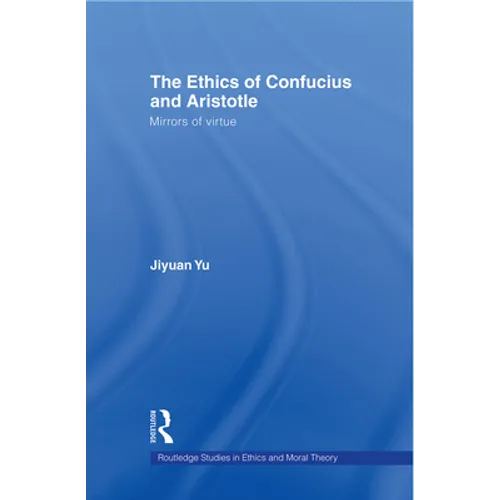 The Ethics of Confucius and Aristotle: Mirrors of Virtue