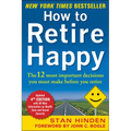 How to Retire Happy, Fourth Edition: The 12 Most Important Decisions You Must Make Before You Retire