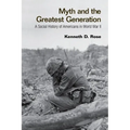 Myth and the Greatest Generation: A Social History of Americans in World War II