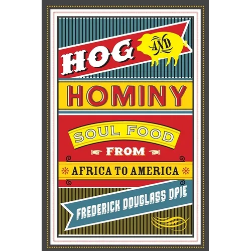 Hog and Hominy: Soul Food from Africa to America