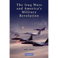 The Iraq Wars and America's Military Revolution
