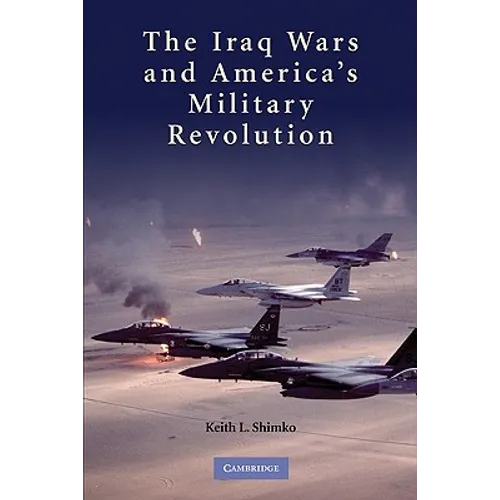 The Iraq Wars and America's Military Revolution