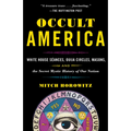Occult America: White House Seances, Ouija Circles, Masons, and the Secret Mystic History of Ournation