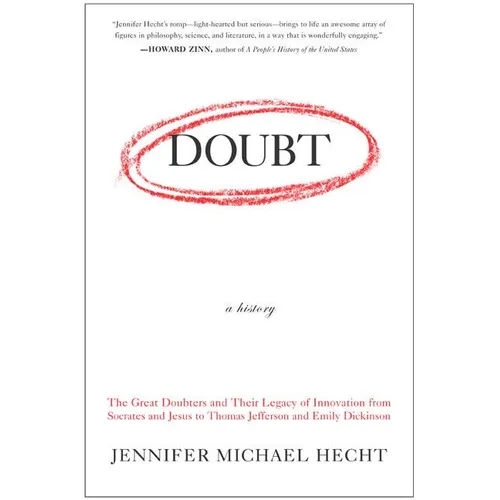 Doubt: A History: The Great Doubters and Their Legacy of Innovation from Socrates and Jesus to Thomas Jefferson and Emily Dickinson