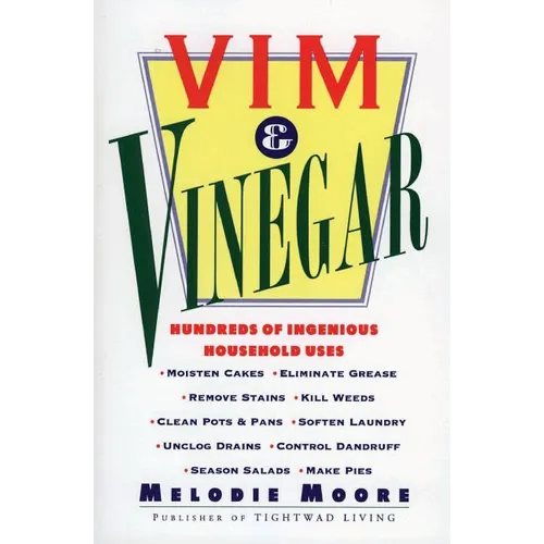 VIM & Vinegar: Moisten Cakes, Eliminate Grease, Remove Stains, Kill Weeds, Clean Pots & Pans, Soften Laundry, Unclog Drains, Control Dandruff, Season