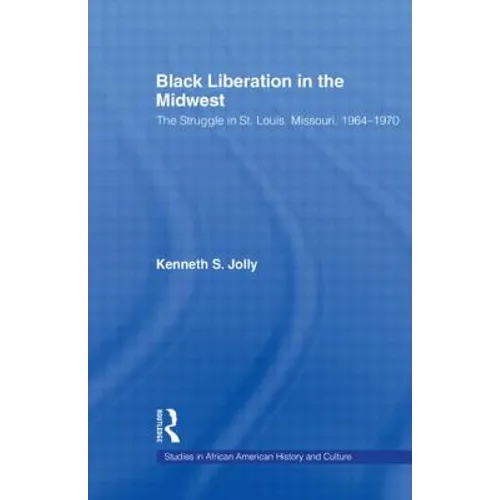 Black Liberation in the Midwest: The Struggle in St. Louis, Missouri, 1964-1970
