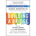 Building a Bridge: How the Catholic Church and the LGBT Community Can Enter Into a Relationship of Respect, Compassion, and Sensitivity