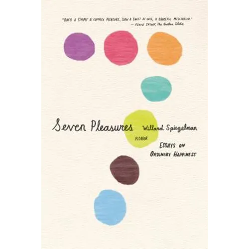 Seven Pleasures: Essays on Ordinary Happiness