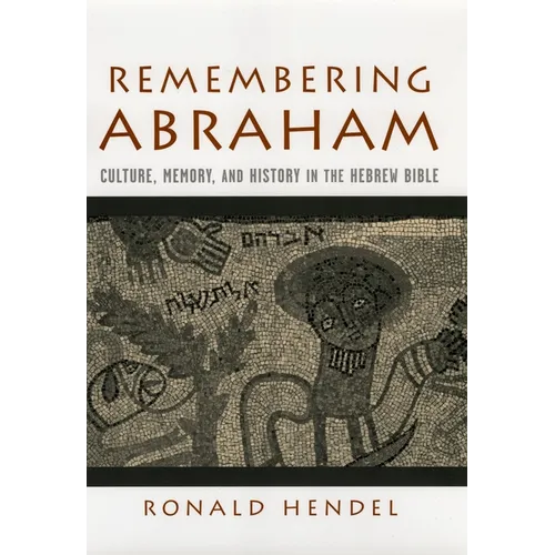 Remembering Abraham: Culture, Memory, and History in the Hebrew Bible