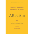 Altruism: The Power of Compassion to Change Yourself and the World