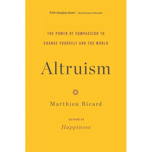 Altruism: The Power of Compassion to Change Yourself and the World