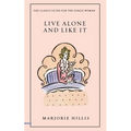 Live Alone and Like It: The Classic Guide for the Single Woman