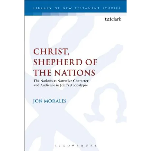 Christ, Shepherd of the Nations: The Nations as Narrative Character and Audience in John's Apocalypse