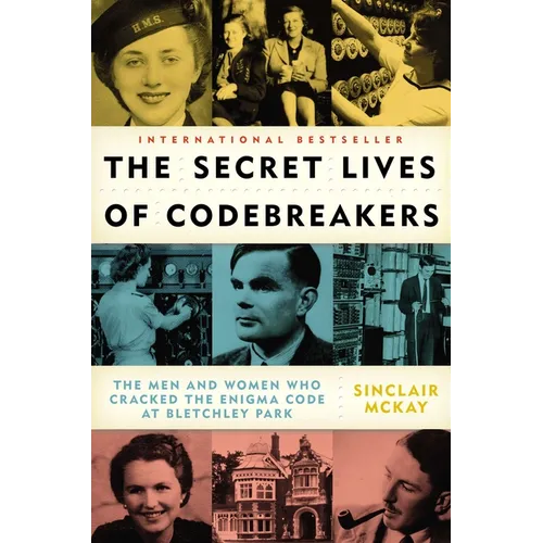 The Secret Lives of Codebreakers: The Men and Women Who Cracked the Enigma Code at Bletchley Park