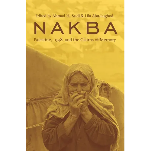 Nakba: Palestine, 1948, and the Claims of Memory